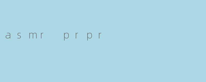 asmr prpr